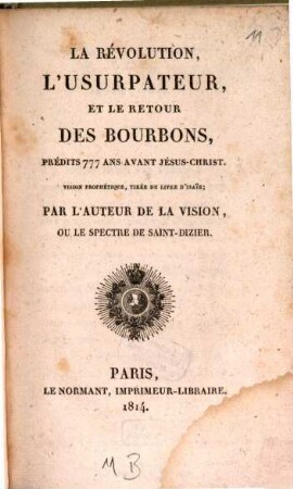 La Révolution, l'usurpateur, et le retour des Bourbons, prédits 777 ans avant Jésus-Christ : vision prophétique, tirée du Livre d'Isaïe