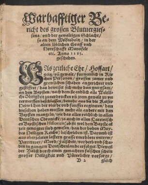 Warhafftiger Bericht des grossen Blutvergiessens/ und der gewaltigen Schlacht/ so an dem Welfesholtz/ in der alten löblichen Graff und Herrschafft Mansfelt etc. Anno 1115 geschehen.