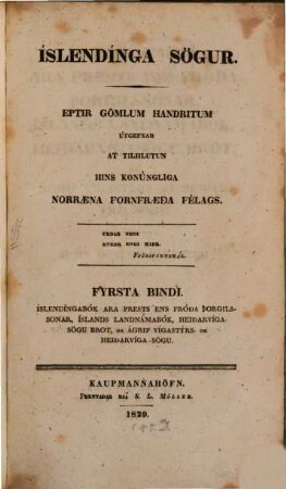 Íslendínga sögur : eptir gömlum handritum. 1, Íslendíngabók ara prests ens fróĐa þorgilssonar, íslands landnámabók, heiĐarvigasögu brot, ok ágrip vígastýrs- ok heiĐarvígas-sögu