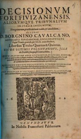 Decisionvm Fori Fivizanensis, Aliorvmqve Tribvnalivm In Italia Insignivm, Peregrinarum, practicabilium valde, & amabilium, 4/5. Hic de ultimis voluntatibus, ille de delictis seu quasi contractibus