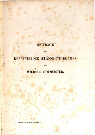 Beiträge zur Kenntniss der Gefässkryptogamen : I. Aus d. Abh. d. mathem. phys. Cl. d. k. Sachs. Ges. d. Wiss.