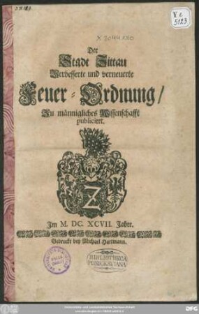 Der Stadt Zittau Verbesserte und verneuerte Feuer-Ordnung : Zu männigliches Wissenschafft publiciret