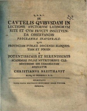 De cautelis quibusdam in lectione auctorum Latinorum rite et cum fructu instituenda observandis programma inaugurale : quo provinciam publice docendi eloquentiam et poesin ... sibi demandatam auspicatur Christianus Breithaupt