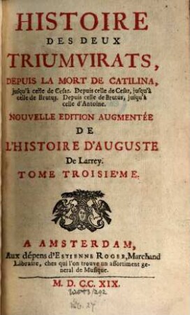 Histoire Des Deux Triumvirats : Depuis La Mort De Catilina, jusqu'à celle de Cesar ; Depuis celle de Cesar, jusqu'à celle de Brutus ; Depuis celle de Brutus, jusqu'à celle d'Antoine, 3