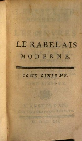 Le Rabelais Moderne, Ou Les Oeuvres de Maitre François Rabelais, Docteur En Médecine : Mises à la portée de la plupart des Lecteurs, avec des Eclercissemens historiques .... 6