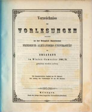 Verzeichniss der Vorlesungen, welche an der Königlich Bayerischen Friedrich-Alexanders-Universität Erlangen ... gehalten werden sollen. 1861/62. WS.