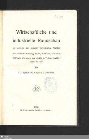 Wirtschaftliche und industrielle Rundschau im Gebiete des inneren bayerischen Waldes : (Bezirksämter Kötzting, Regen, Viechtach, Grafenau, Wolfstein, Wegscheid und nördlicher Teil des Bezirksamtes Passau)