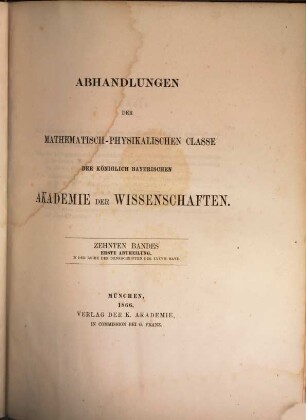 Abhandlungen der Bayerischen Akademie der Wissenschaften, Mathematisch-Physikalische Klasse. 10, 37 = 10. 1866/70