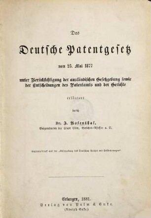 Das deutsche Patentgesetz vom 25. Mai 1877 : unter Berücksichtigung der ausländischen Gesetzgebung sowie der Entscheidungen des Patentamts und der Gerichte
