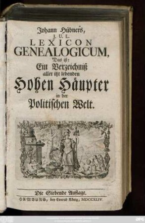 Johann Hübners, J. U. L. Lexicon Genealogicum, Das ist: Ein Verzeichniß aller itzt lebenden Hohen Häupter in der Politischen Welt