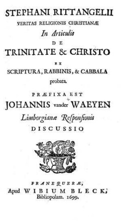 Stephani Rittangelii Veritas religionis Christianae ... : praefixa est Johannis van der Waeyen Limborgianae responsionis discussio / Johann Stephan Rittangel