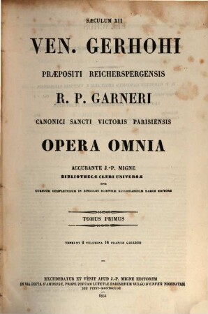 Ven. Gerhohi praepositi Reicherspergensis R. P. Garneri canonici Sancti Victoris Parisiensis opera omnia. 1