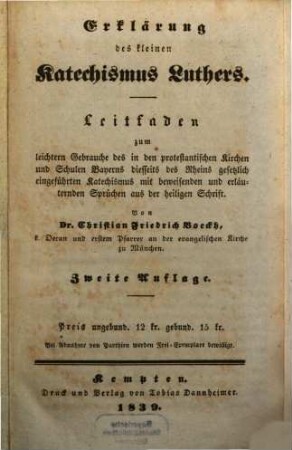 Erklärung des kleinen Katechismus Luthers : Leitfaden zum leichtern Gebrauche des in den protestantischen Kirchen und Schulen Bayerns diesseits des Rheins gesetzlich eingeführten Katechismus mit beweisenden und erläuternden Sprüchen aus der heiligen Schrift