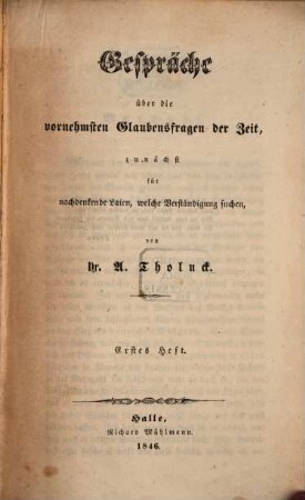 Gespräche über die vornehmsten Glaubens-Fragen der Zeit : zunächst für nachdenkende Laien, welche Verständigung suchen, 1