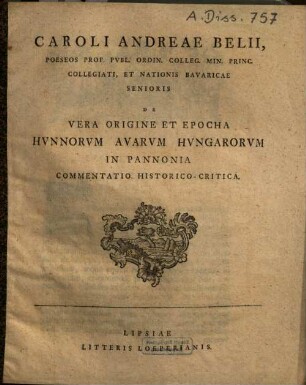 Caroli Andreae Belii ... De Vera Origine Et Epocha Hvnnorum Avarvm Hvngarorvm In Pannonia Commentatio Historico-Critica