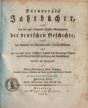 Nürnberger Jahrbücher : aus den bis jetzt bekannten ältesten Monumenten der deutschen Geschichte aus den Annalen des Rathschreibers Johann Müllner und aus den noch weiter eröffneten Quellen des Nürnberger Archivs mittelst allerhöchster Vergünstigung und Unterstützung, 2,2. Von 1291 bis 1313