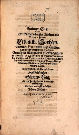 Frülings-Gruß womit der ... Frauen Erdmuth Sophien Gebornen Prinzessin aus dem Churfürslichen Stammen zu Sachsen, Vermählter Marggräfin zu Brandenburg ... Hoch Fürstlichen Geburtstag ... Ehr-feyret und beglückwünschet Johann Gebhard