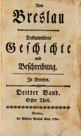 Von Breslau : Dokumentirte Geschichte und Beschreibung. In Briefen. 3,1