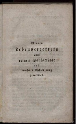 Meinen Lebenserrettern aus reinem Dankgefühle und wahrer Schätzung gewidmet