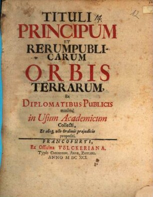 Tituli principum et rerum publicarum orbis terrarum, ex diplomatibus publicis, maxime in usum academicum collecti