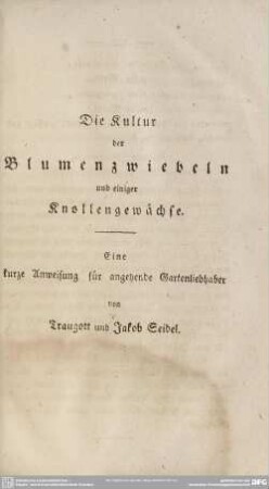 Die Kultur der Blumenzwiebeln und einiger Knollengewächse. Eine kurze Anweisung für angehende Gartenliebhaber von Traugott und Jakob Seidel