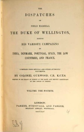 The dispatches of Field Marshal the Duke of Wellington, during his various campaigns in India, Denmark, Portugal, Spain, the Low Countries, and France. 4