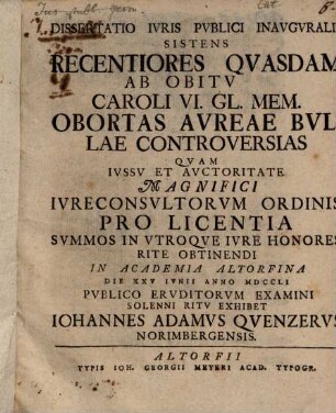 Dissertatio Ivris Pvblici Inavgvralis Sistens Recentiores Qvasdam Ab Obitv Caroli VI. Gl. Mem. Obortas Avreae Bvllae Controversias