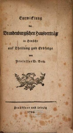 Entwicklung der Brandenburgischen Hausverträge in Hinsicht auf Theilung und Erbfolge