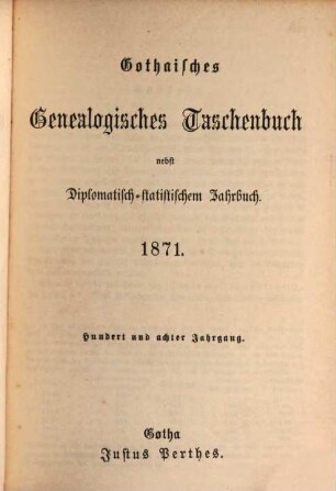 Gothaisches genealogisches Taschenbuch nebst diplomatisch-statistischem Jahrbuch. 1871 = Jg. 108