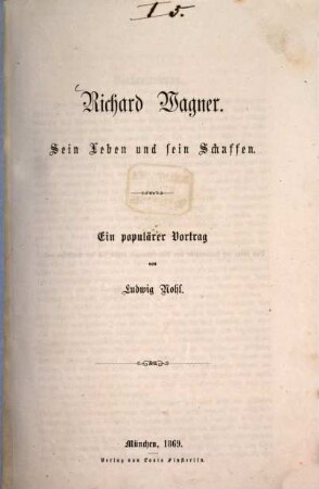 Richard Wagner : sein Leben und sein Schaffen ; ein populärer Vortrag