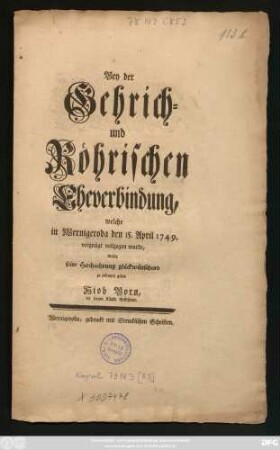 Bey der Gehrich- und Röhrischen Eheverbindung, welche in Wernigeroda den 15. April 1749. vergnügt vollzogen wurde, wolte seine Hochachtung glückwünschend zu erkennen geben Hiob Born, der freyen Künste Beflissener