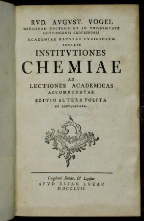 Rvd. Avgvst. Vogel Medicinae Doctoris ...Institvtiones Chemiae Ad Lectiones Academicas Accommodatae