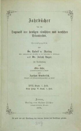 Jahrbücher für die Dogmatik des heutigen römischen und deutschen Privatrechts. 17 = N.F. Bd. 5. 1878/79