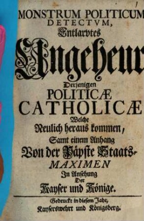 Monstrum politicum detectum : = Entlarvtes Ungeheur Derjenigen politicae catholicae Welche Neulich heraus kommen