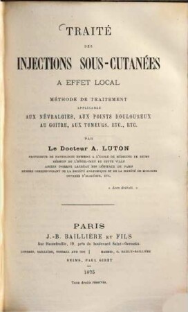 Traité des Injections sous-cutanées a effet local : Méthode de traitement applicable aux névralgies, aux points douloureux au goitre, aux tumears etc. par A. Luton