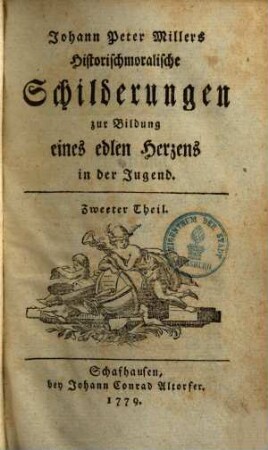 Johann Peter Millers Historischmoralische Schilderungen zur Bildung eines edlen Herzens in der Jugend, 2