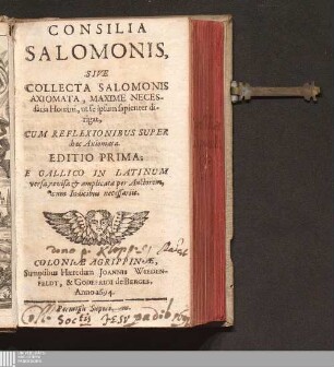 [Hauptbd.]: Consilia || Salomonis, || Sive || Collecta Salomonis || Axiomata Consilia Sapientiae : Maxime Necessaria Homini, ut se ipsum sapienter dirigat ; E Gallico In Latinum versa, revisa & amplicata per Auctorem, cum Indicibus necessariis