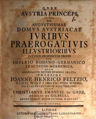Austria princeps, id est de augustissimae domus Austriacae iuribus praerogativis illustrioribus intuitu praesertim nexus cum imperio Romano-Germanico tractatio academica