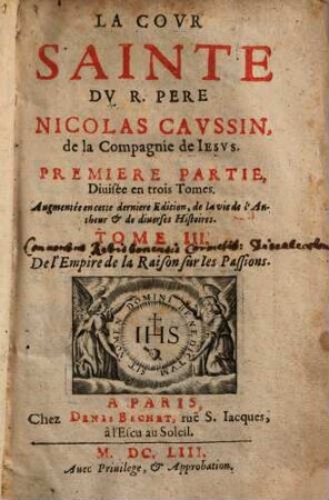 La Covr Sainte Dv R. Père Nicolas Cavssin, de la Compagnie de Iesvs, 1,3. Première Partie ; 3, De l'Empire de la Raison sur les Passions