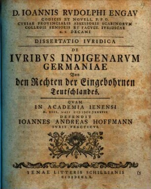 D. Ioannis Rvdolphi Engav ... Dissertatio ivridica de ivribvs indigenarvm Germaniae, von den Rechten der Eingebohrnen Teutschlandes