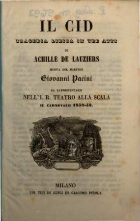 Il Cid : tragedia lirica in tre atti ; da rappresentarsi nell'I. R. Teatro alla Scala il carnevale 1852 - 53