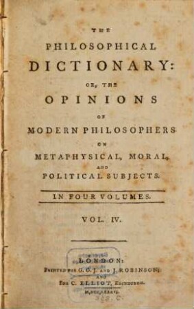 The Philosophical Dictionary: Or, The Opinions Of Modern Philosophers On Metaphysical, Moral, And Political Subjects : In Four Volumes. 4