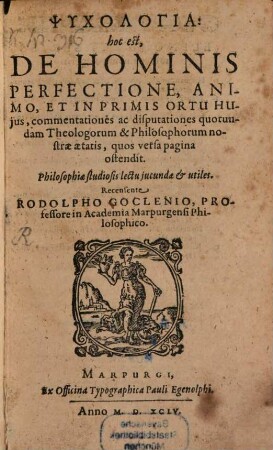 Psychologia : hoc est, de hominis perfectione, animo, et in primis ortu huius, commentationes ac disputationes quorundam theologorum & philosophorum nostrae aetatis ... philosophiae studiosis lectu iucundae et utiles