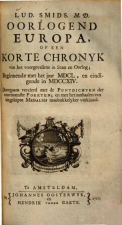 Oorlogend Europa : of een korte chronyk van het voorgevallene in staat en oorlog, beginnende met het jaar MDCL, en eindigende in MDCCXIV