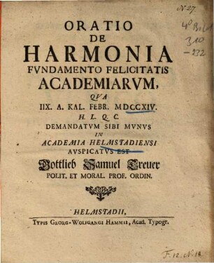 Oratio De Harmonia Fundamento Felicitatis Academiarum : Qua IIX. A. Kal. Febr. MDCCXIV. H.L.Q.C. Demandatum Sibi Munus In Academia Helmstadiensi Auspicatus est