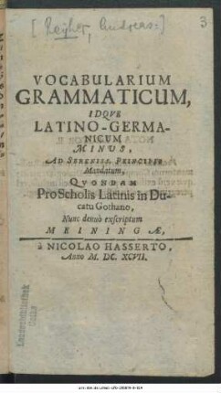 Vocabularium Grammaticum, Idque Latino-Germanicum Minus : Ad Sereniss. Principis Mandatum, Quondam Pro Scholis Latinis in Ducatu Gothano