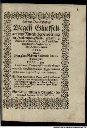 Lob und Danck-Predig wegen glückseliger und ritterlicher Eroberung der Haubtvestung Raab : Gehalten zu Wienn in Osterreich in der Thumb Kirchen bey S. Stephan den 2. tag Aprilis, anno 1598