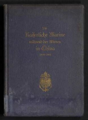 Die Kaiserliche Marine während der Wirren in China 1900-1901.