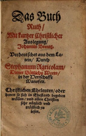 Das Buch Ruth : Mit kurtzer Christlicher Auslegung Johannis Brentij ; Christlichen Eheleuten ... sehr nützlich vnd tröstlich zu lesen