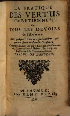 La Pratique Des Vertus Chretiennes, Ou Tous Les Devoirs Des Hommes : Avec quelques Dévotions particulières ... ; Traduite De L'Anglois